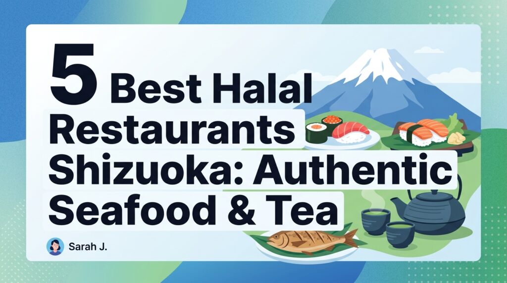 5 Best Halal Restaurants Shizuoka: Authentic Local Seafood & Tea